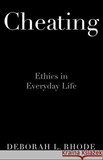 Cheating: Ethics in Everyday Life Deborah Rhode 9780190672423 Oxford University Press, USA - książka