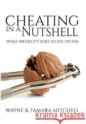 Cheating in a Nutshell: What Infidelity Does to The Victim Wayne Mitchell Tamara Mitchell 9781948158039 Third Ghost Press - książka