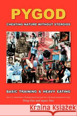 Cheating Nature Without Steroids: Basic Training and Heavy Eating Pygod 9781412086417 Trafford Publishing - książka