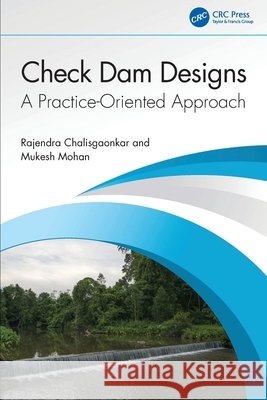 Check Dam Designs: A Practice-Oriented Approach Mukesh (Govt. of Uttarakhand, India) Mohan 9781032997131 Taylor & Francis Ltd - książka