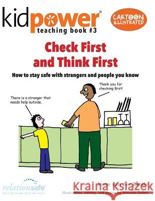 Check First & Think First: How to Stay Safe with Strangers and People You Know Irene Va Amanda Golert Kidpower Teenpower Fullpo International 9781506175362 Createspace Independent Publishing Platform - książka