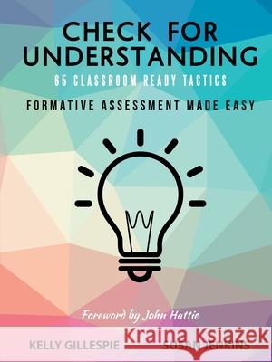 Check for Understanding 65 Classroom Ready Tactics: Formative Assessment Made Easy Kelly Gillespie Susan Jenkins 9781684704552 Lulu Publishing Services - książka