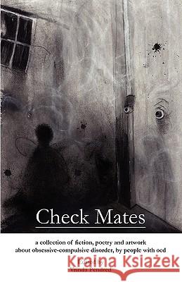 Check Mates: A Collection of Fiction, Poetry and Artwork about Obsessive-Compulsive Disorder, by People with Ocd Pendred, Vrinda D. 9780956452900 Conditional Publications - książka