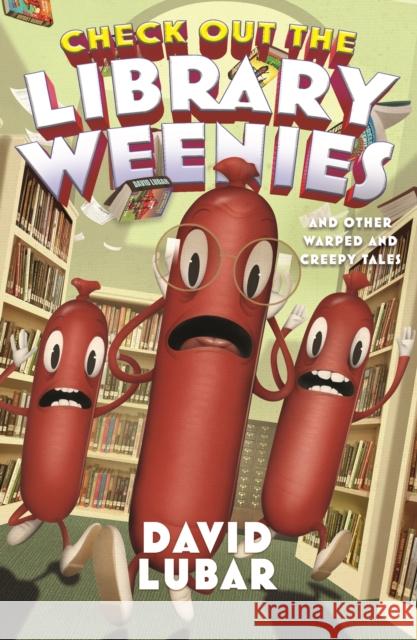 Check Out the Library Weenies: And Other Warped and Creepy Tales David Lubar 9780765397072 Starscape Books - książka