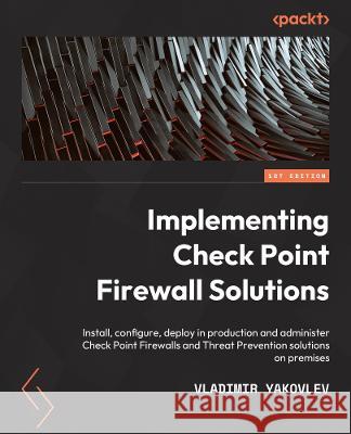 Check Point Firewall Administration R81.10+: A practical guide to Check Point firewall deployment and administration Vladimir Yakovlev, Dameon D. Welch 9781801072717 Packt Publishing Limited - książka