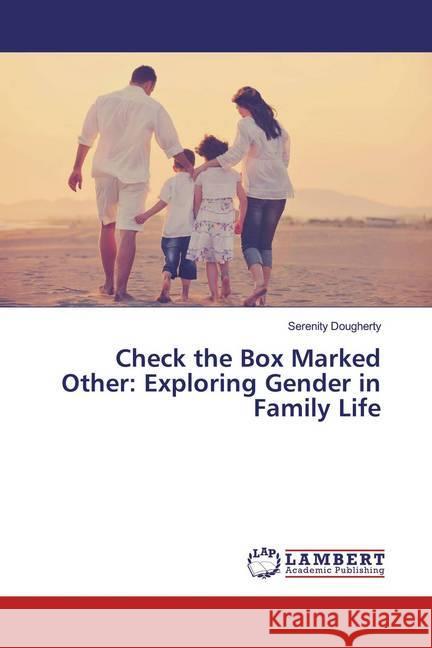 Check the Box Marked Other: Exploring Gender in Family Life Dougherty, Serenity 9783330318793 LAP Lambert Academic Publishing - książka