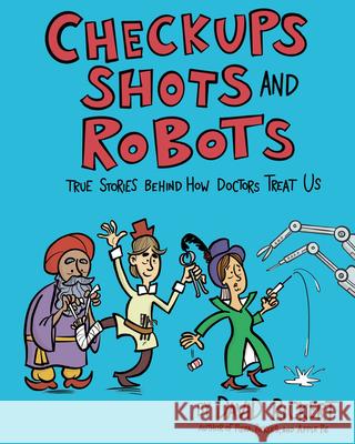 Check-Ups, Shots, and Robots: True Stories Behind How Doctors Treat Us David Rickert 9781662670176 Kane Press - książka