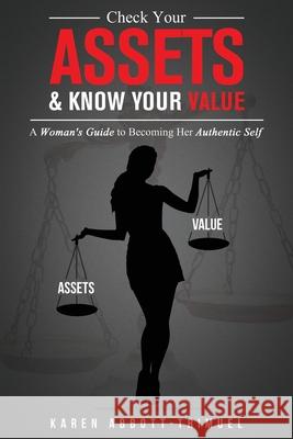 Check Your Assets & Know Your Value: A Woman's Guide to Becoming Her Authentic Self Karen Abbott-Trimuel 9781736281529 Karen Trimuel - książka