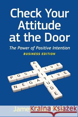 Check Your Attitude at the Door: The Power of Positive Intention. Business Edition James Peal Gnibel Com 9780981774848 Leadership Development Group - książka