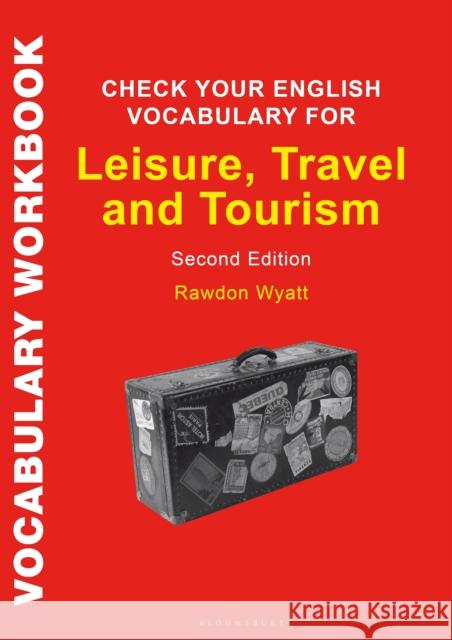 Check Your English Vocabulary for Leisure, Travel and Tourism: All You Need to Improve Your Vocabulary Rawdon Wyatt 9781472976123 Bloomsbury Publishing PLC - książka