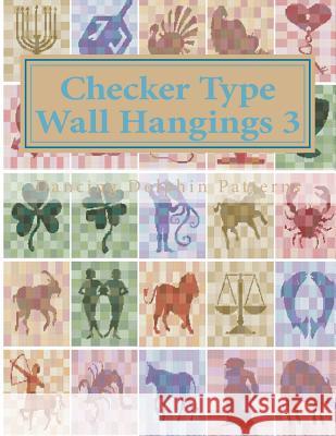 Checker Type Wall Hangings 3: In Plastic Canvas Dancing Dolphin Patterns 9781986218146 Createspace Independent Publishing Platform - książka