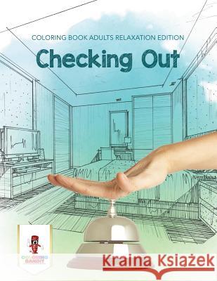 Checking Out: Coloring Book Adults Relaxation Edition Coloring Bandit 9780228204725 Coloring Bandit - książka