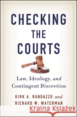Checking the Courts: Law, Ideology, and Contingent Discretion Kirk A. Randazzo Richard W. Waterman 9781438452883 State University of New York Press - książka