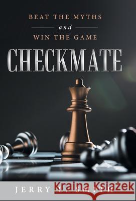 Checkmate: Beat the Myths and Win the Game Jerry L. Smith 9781480862685 Archway Publishing - książka