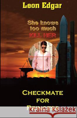 Checkmate for Princess: She knows too much - kill her Edgar, Leon 9781507746585 Createspace - książka