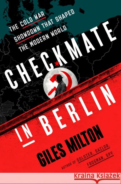 Checkmate in Berlin: The Cold War Showdown That Shaped the Modern World Giles Milton 9781250838995 Holt McDougal - książka