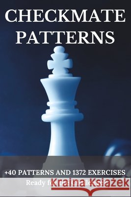 Checkmate Patterns: + 40 Patterns and 1372 Exercises Luis Enrique Valle Maytin 9798861745345 Independently Published - książka