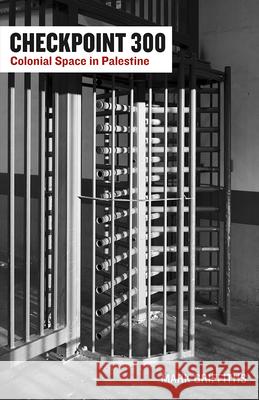 Checkpoint 300: Colonial Space in Palestine Mark Griffiths 9781517919849 University of Minnesota Press - książka