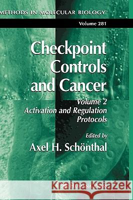 Checkpoint Controls and Cancer: Volume 2: Activation and Regulation Protocols Schönthal, Axel H. 9781588295002 Humana Press - książka