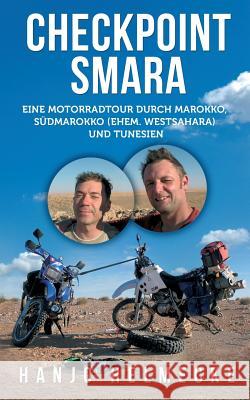 Checkpoint Smara: Eine Motorradtour durch Marokko, Südmarokko (ehem. Westsahara) und Tunesien Hanjo Helmecke 9783748131434 Books on Demand - książka