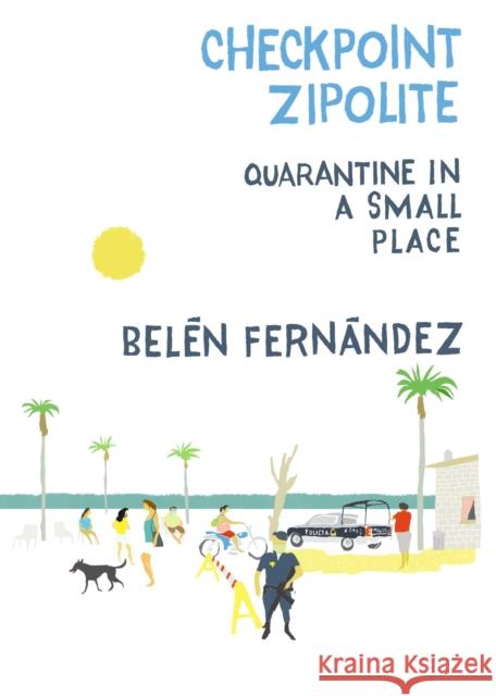 Checkpoint Zipolite: Quarantine in a Small Place  9781682193068 OR Books - książka