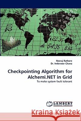 Checkpointing Algorithm for Alchemi.NET in Grid Rathore, Neeraj 9783843361378 LAP Lambert Academic Publishing AG & Co KG - książka