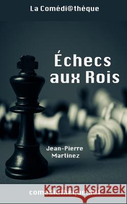 Échecs aux Rois Martinez, Jean-Pierre 9782377054589 La Comediatheque - książka