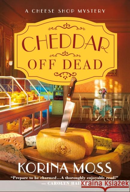 Cheddar Off Dead: A Cheese Shop Mystery Moss, Korina 9781250795199 St. Martin's Press - książka