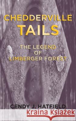 Chedderville Tails: The Legend of Limberger Forest Cendy J Hatfield 9781546278276 Authorhouse - książka