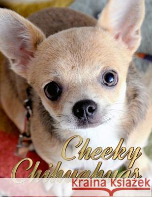 Cheeky Chihuahuas Ironpower Publishing 9781522909361 Createspace Independent Publishing Platform - książka