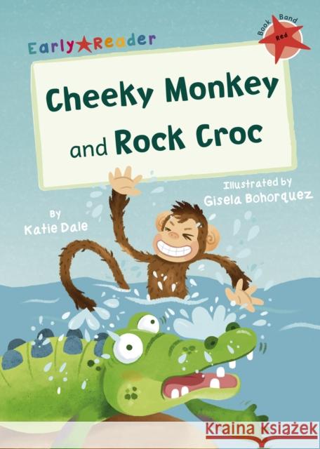 Cheeky Monkey and Rock Croc: (Red Early Reader) Katie Dale 9781848866553 Maverick Arts Publishing - książka