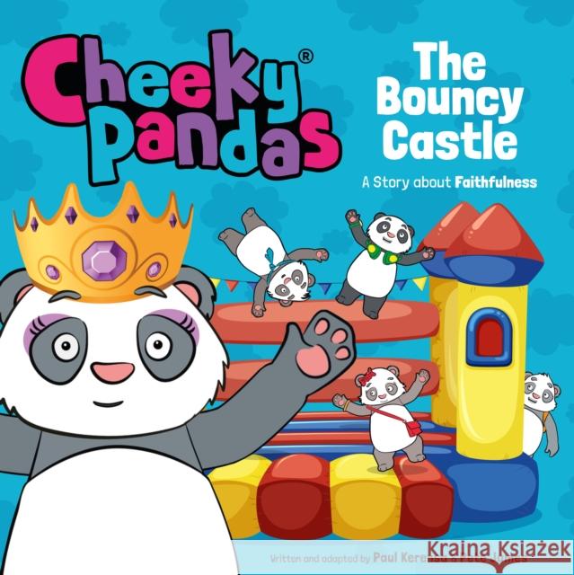 Cheeky Pandas: The Bouncy Castle: A Story about Faithfulness Pete James Paul Kerensa 9781781284551 SPCK Publishing - książka