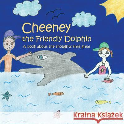 Cheeney the Friendly Dolphin: A Book About the Thoughts That Grew Barbara Anne Syassen-Beer 9781490778914 Trafford Publishing - książka