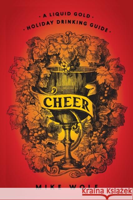 Cheer: A Liquid Gold Holiday Drinking Guide: A Liquid Gold Holiday Drinking Guide Mike Wolf 9781684425631 Turner - książka