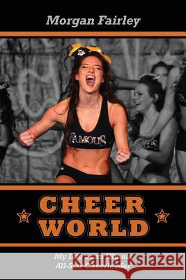 Cheer World: My Life as an Illinois All-Star Cheerleader Fairley, Morgan 9781478717676 Outskirts Press - książka