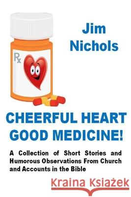 Cheerful Heart Good Medicine Jim Nichols 9781689023139 Independently Published - książka