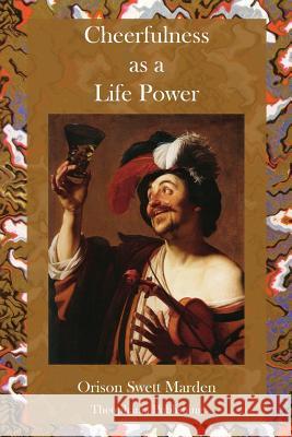 Cheerfulness as a Life Power Orison Swett Marden 9781477613412 Createspace - książka