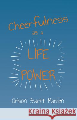 Cheerfulness as a Life Power Orison Swett Marden 9781528713870 Read Books - książka