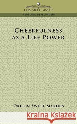Cheerfulness as a Life Power Orison Swett Marden 9781596053038 Cosimo Classics - książka