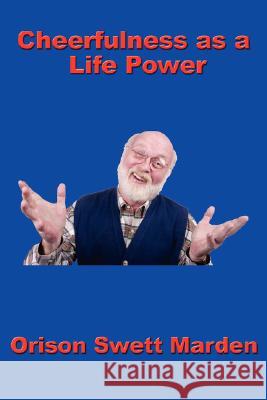 Cheerfulness as a Life Power Orison Swett Marden 9781604590074 Wilder Publications - książka