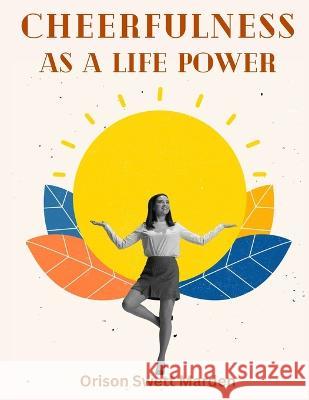 Cheerfulness As A Life Power Orison Swett Marden 9781805472445 Bookado - książka