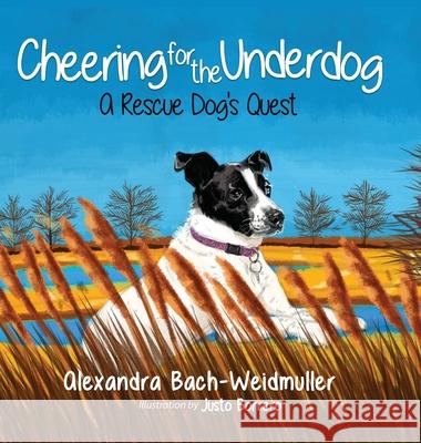 Cheering for the Underdog: A Rescue Dog's Quest Alexandra Bach-Weidmuller 9781736547120 Alexandra Bach-Weidmuller - książka