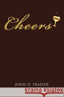 Cheers John D. Frazier 9780595405398 iUniverse - książka