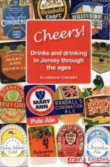 CHEERS!: Drinks and drinking in Jersey through the ages Alasdair Crosby 9781912020713 Ex Libris Press - książka