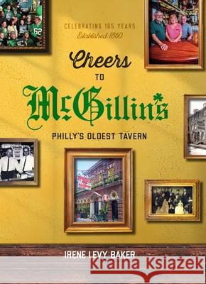 Cheers to McGillin's: Philly's Oldest Tavern Irene Levy Baker 9781680980684 Camino Books - książka