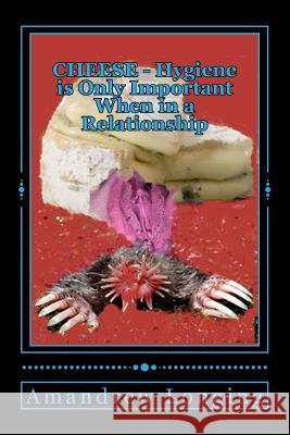 CHEESE - Hygiene is Only Important When in a Relationship Merndez, Izequial 9781534927483 Createspace Independent Publishing Platform - książka