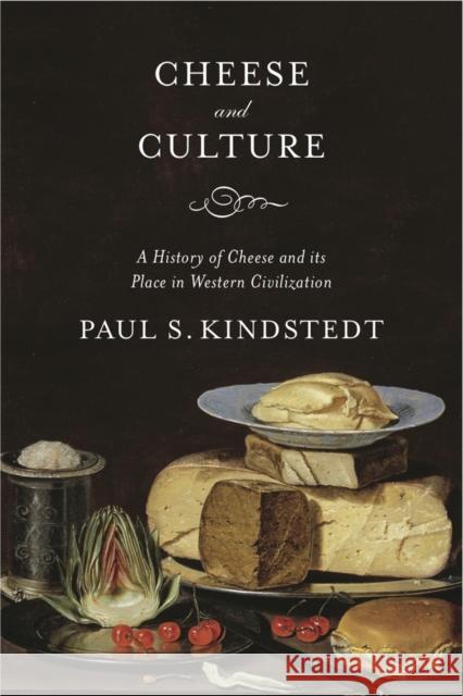 Cheese and Culture: A History of Cheese and its Place in Western Civilization Paul Kindstedt 9781603585064 Chelsea Green Publishing Co - książka