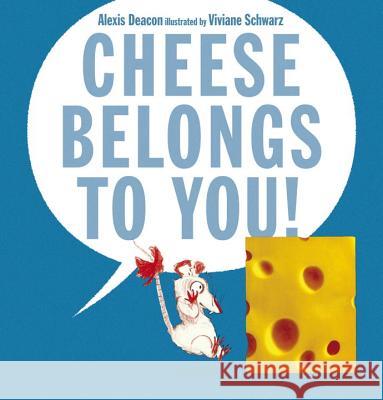 Cheese Belongs to You! Alexis Deacon Viviane Schwarz 9780763666088 Candlewick Press (MA) - książka