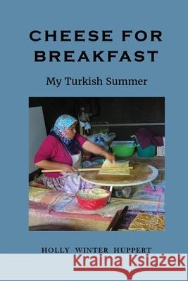 Cheese for Breakfast: My Turkish Summer Holly Winter Huppert 9780998385242 Winuply Press - książka