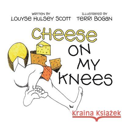 Cheese on My Knees and the Animals Do It Louyse Hulsey Scott Terri Bogan 9781401073626 Xlibris Us - książka